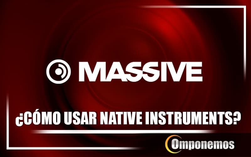 Cómo usar Native Instruments – Massive