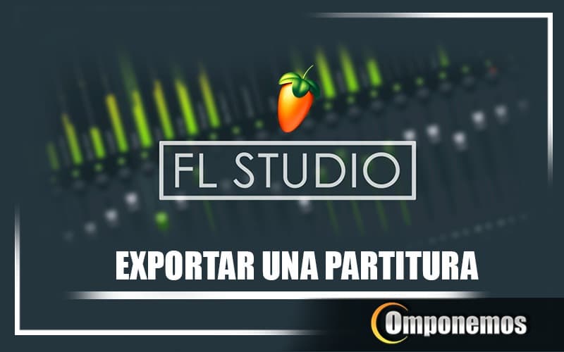 Cómo exportar a partitura con Fl Studio