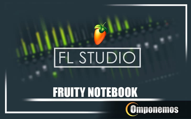 ¿Qué hace el Fruity NoteBook?